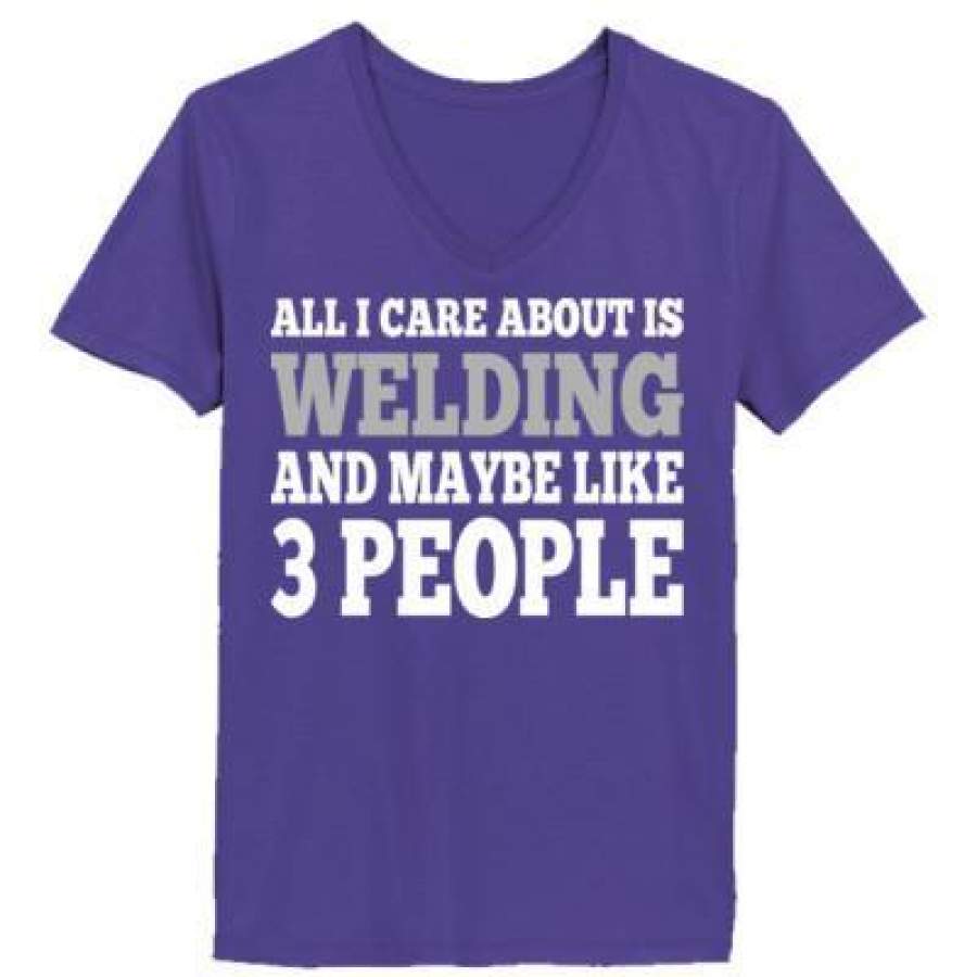 AGR All I Care About Is Welding And May Be Like 3 People – Ladies’ V-Neck T-Shirt