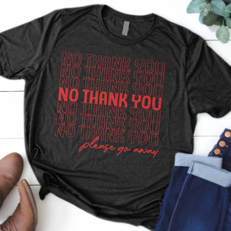 No Thank You Please Go Away T-Shirt, If you consider yourself a homebody T-Shirt