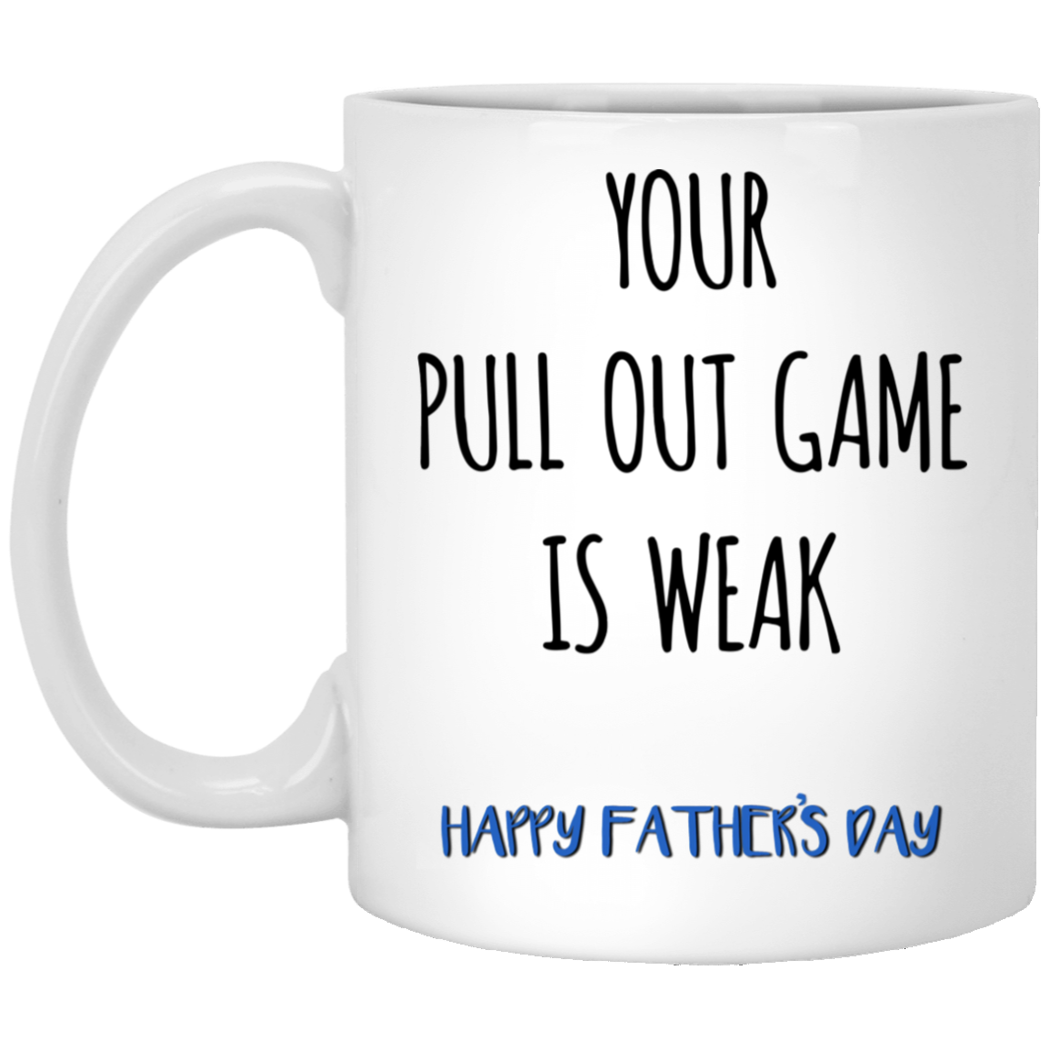 Your Pull Out Game Is Weak – Best Cute Gift For Father’S Day, Gift For Home Decor, Gift For Family – Coffee Mug