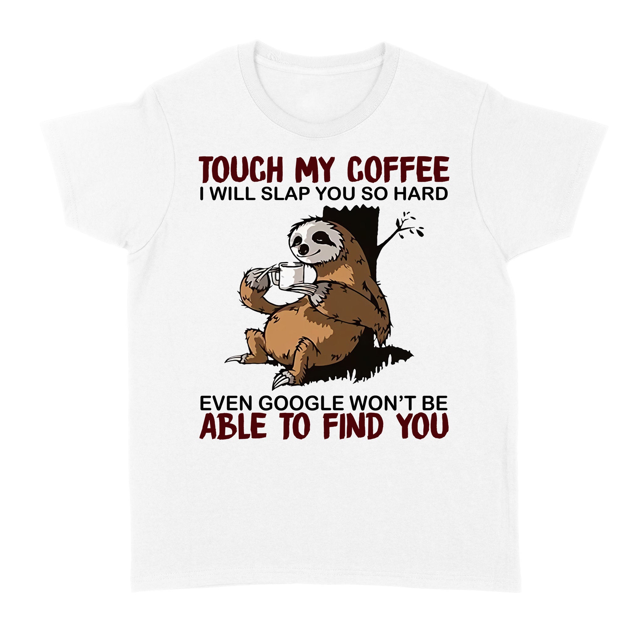 Funny Sloth Touch My Coffee I Will Slap You So Hard – Standard Women’s T-shirt