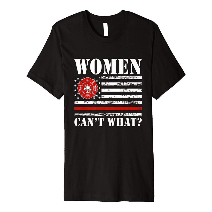 Women Firefighter Can’T What Funny Love T Shirts