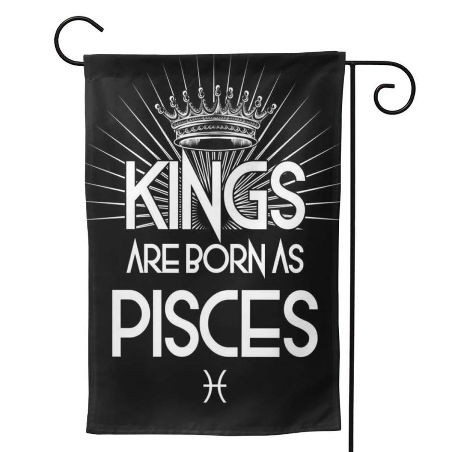 2 Pcs Garden Flag Kings Are Born As Pisces Poster 12.5″x18″ -Mothers Day, Birthday Gifts for Mom, Dad, Wife, Husband, Daughters, Grandma, Friends