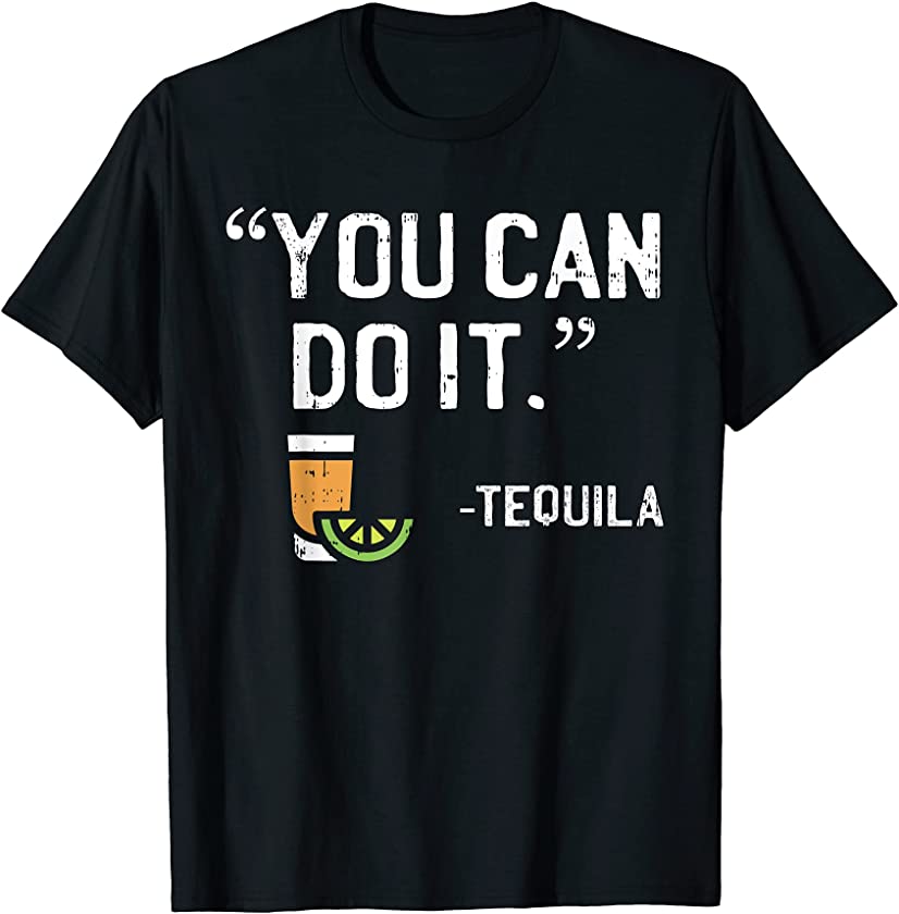 You Can Do It Tequila Funny Mexican Vacation Drinking Pub T-Shirt