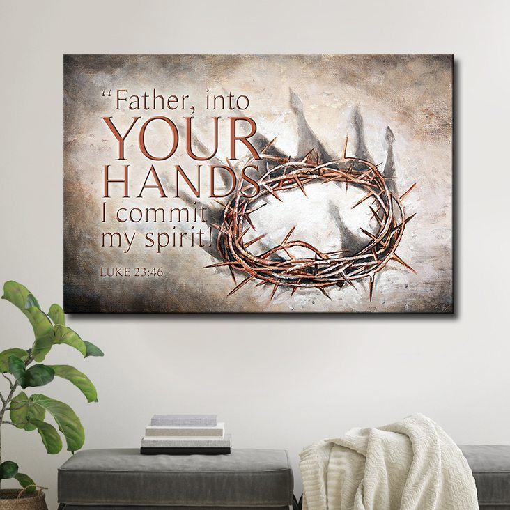 B1204 Luke 2346 Father Into Your Hands I Commit My Spirit Poster Poster Art Design 9682