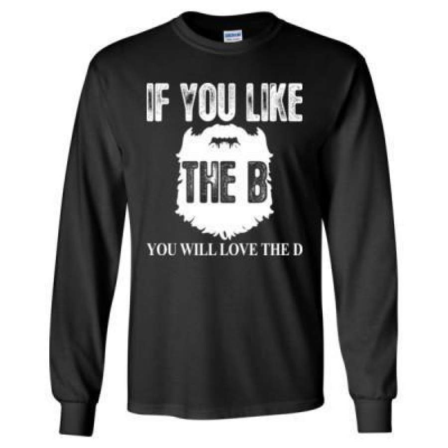 AGR Beard If You Like The B You Will Love The D – Long Sleeve T-Shirt