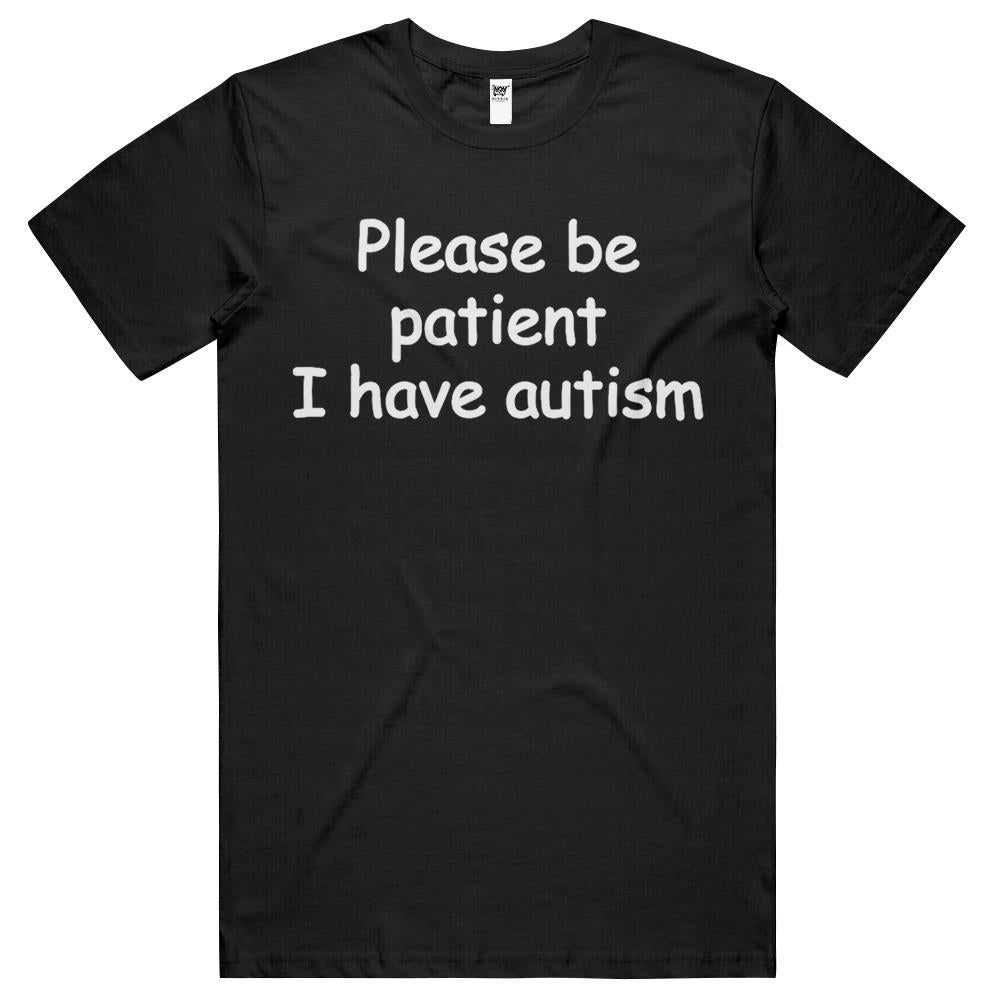 Please Be Patient I Have Autism T Shirts