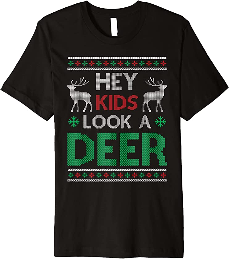 Ugly Christmas – Hey Kids Look A Deer Premium T-Shirt