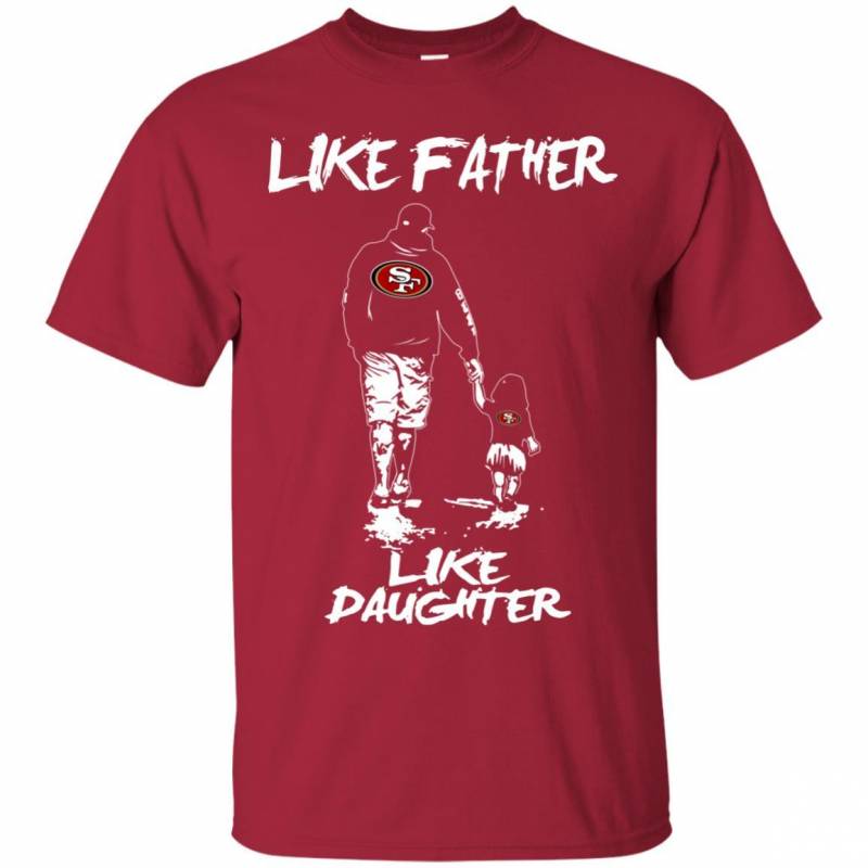 Like Father Like Daughter San Francisco 49ers T Shirts