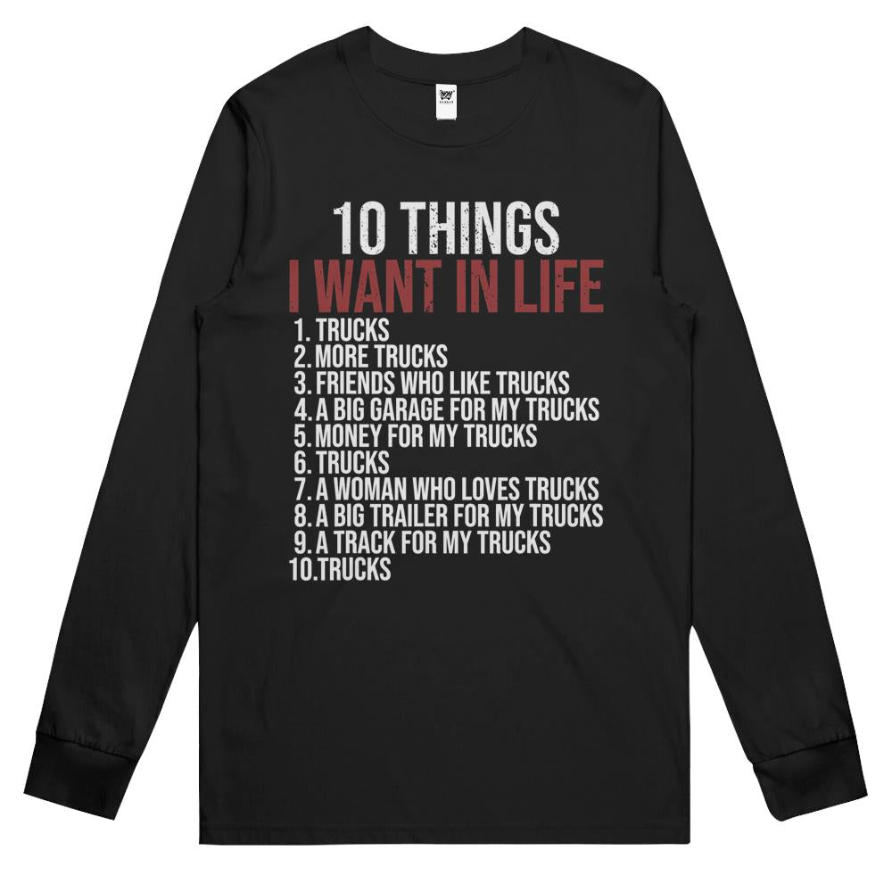 10 Things I Want In Life Trucks Funny Trucker Truck Driver Long Sleeve T Shirts