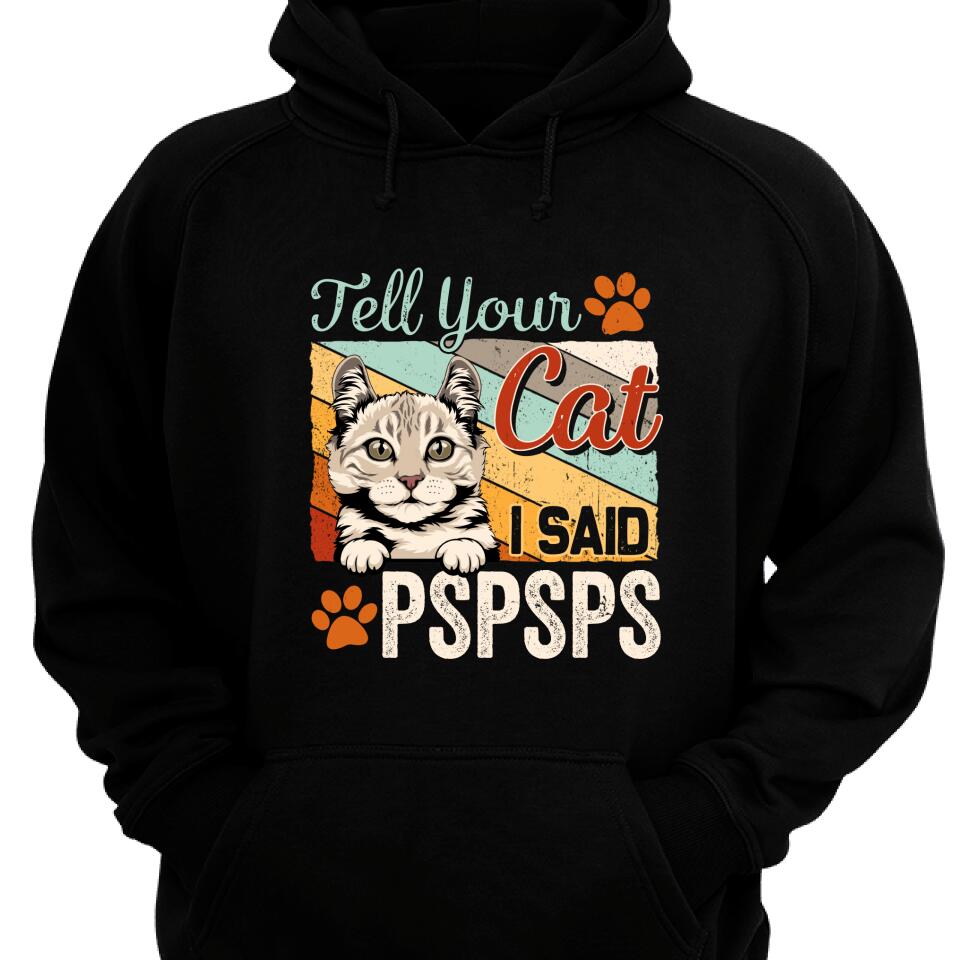 Customized Tell Your Cat, I Said Pspsps Personalized Hoodie – Trending Personalized