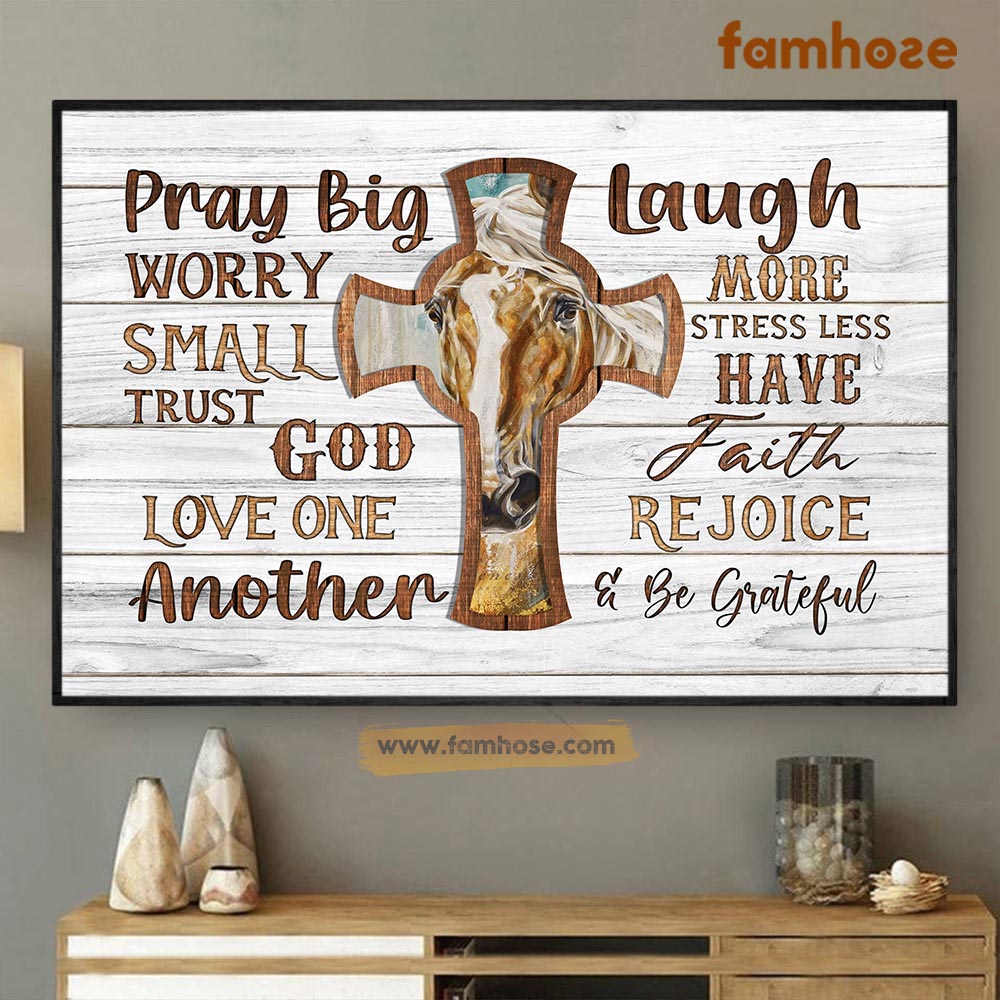 Horse Poster & Canvas, Pray Big Worry Small Trust God Love One Another, Horse Canvas Wall Art, Poster Gift For Horse Lovers