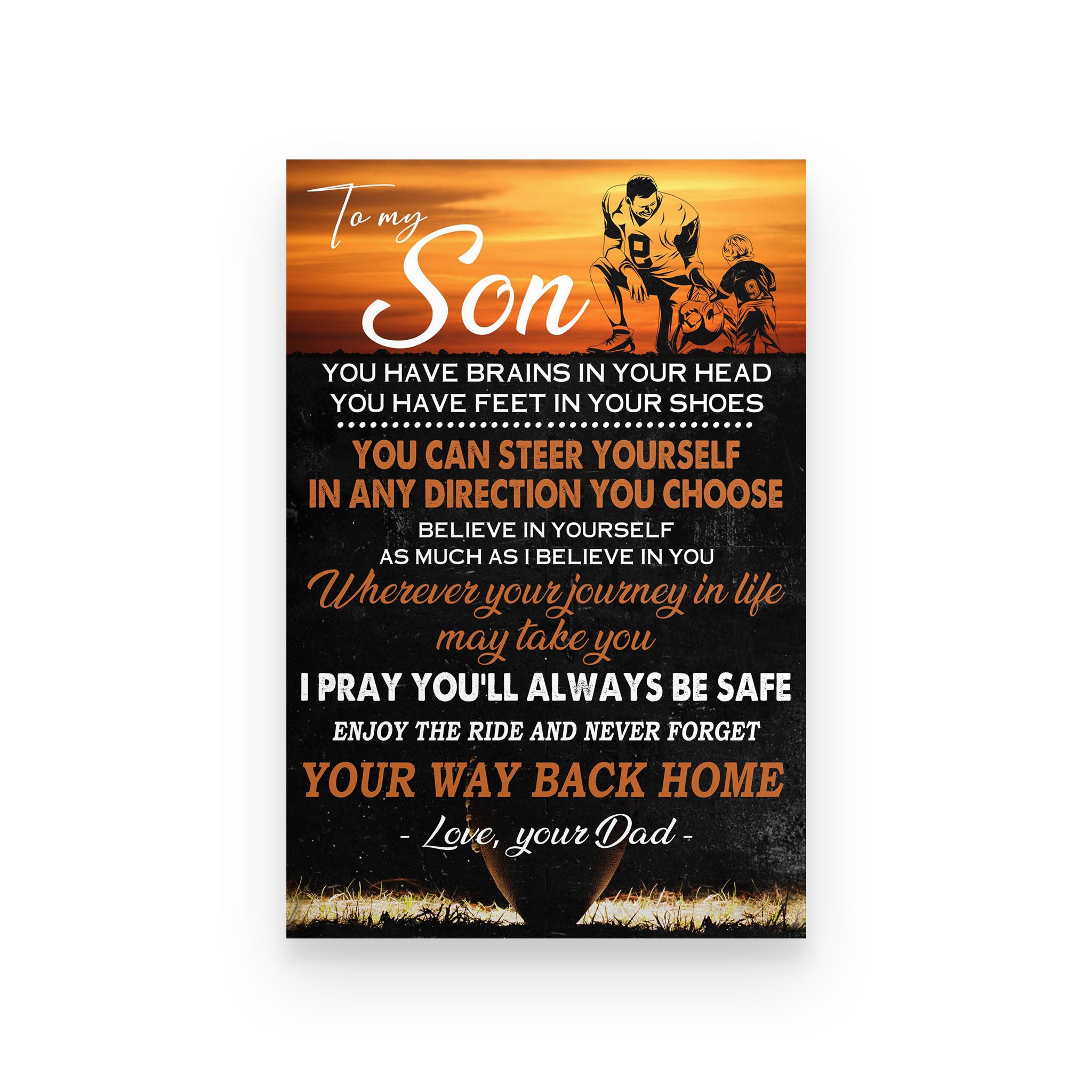 American football poster dad to son you have brains in your head