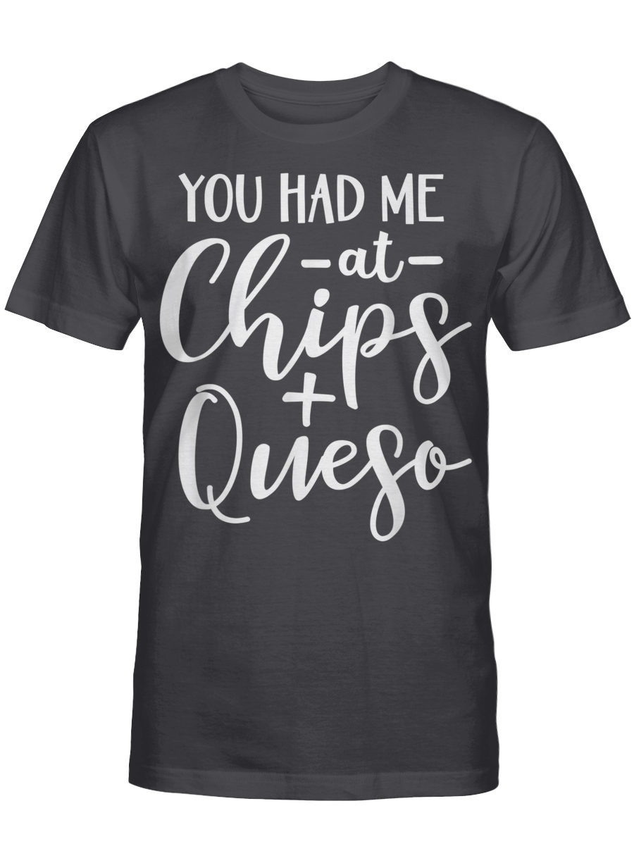 You Had Me At Chips And Queso Funny Mexican Food Obsession Valentine T-Shirt