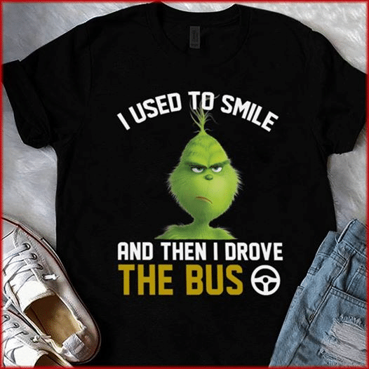 The Grinch i used to smile and then drove the bus T Shirt Hoodie Sweater H97