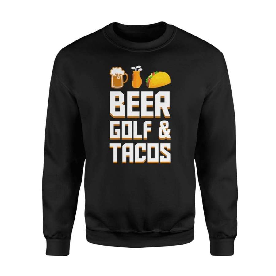 Beer Golf And Tacos Hobby Saying Gifts Shirt – Standard Fleece Sweatshirt