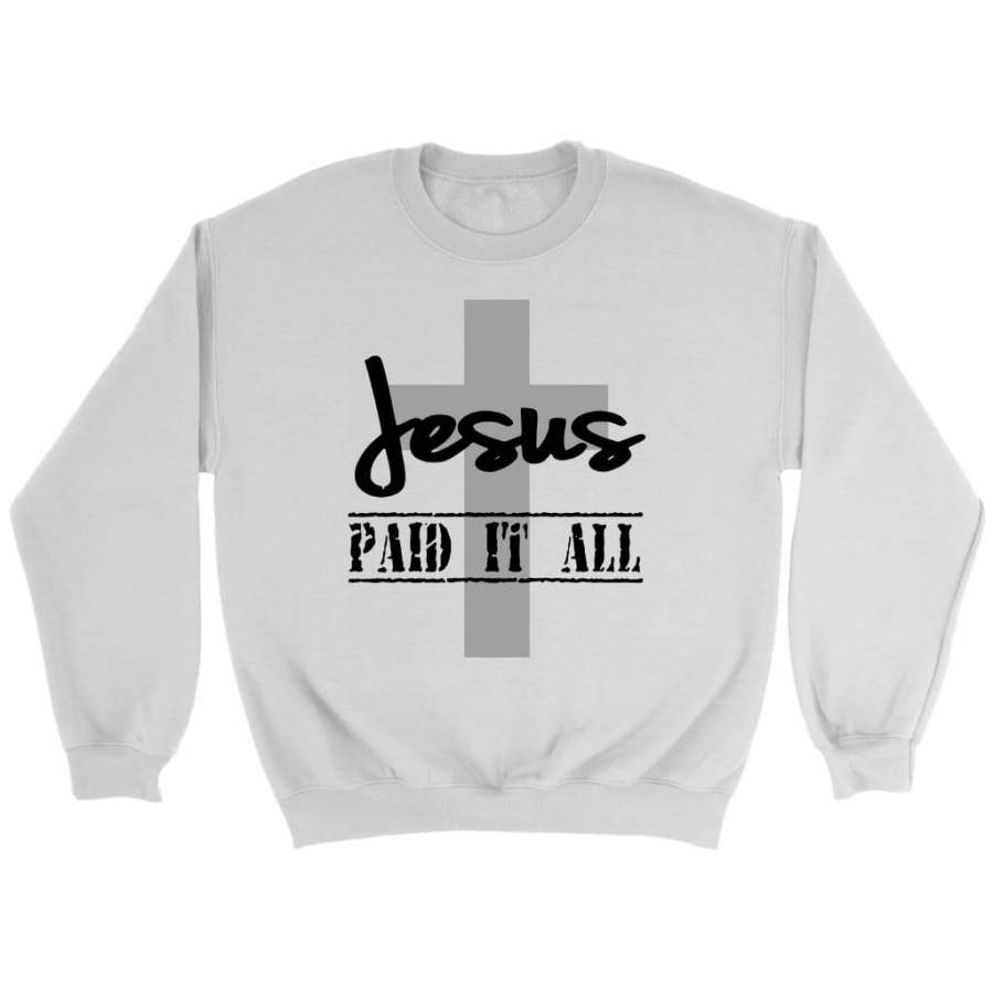 Jesus paid it all sweatshirt