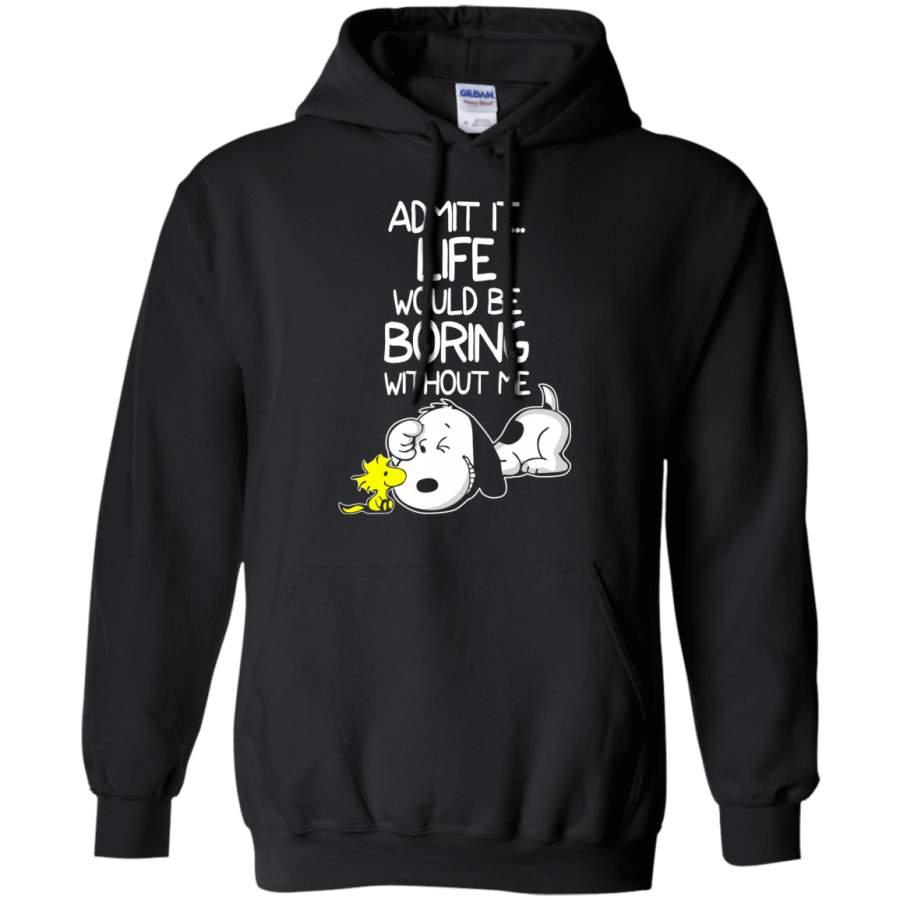 Admit It Life Would Be Boring Without Me Snoopy Hoodie T-Shirt