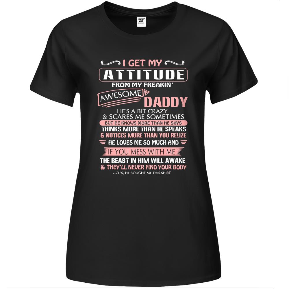 I Get My Attitude From My Freakin’ Awesome Daddy Gift Premium Womens Tshirts