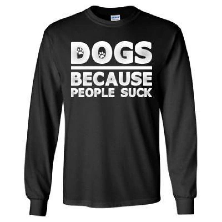 AGR Dogs Because People Suck – Long Sleeve T-Shirt