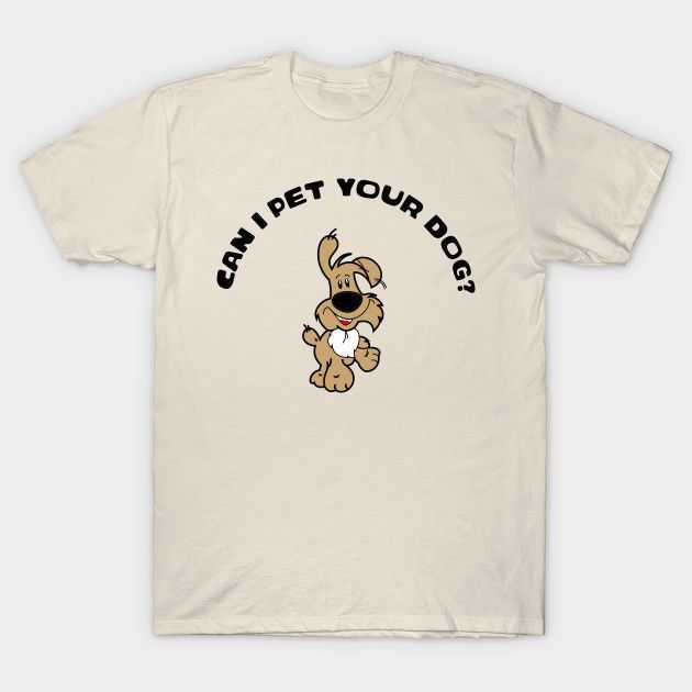 Can I Pet Your Dog Shirt