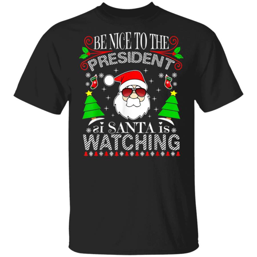 Be Nice To The President Santa Is Watching Funny Ugly Xmas TShirt