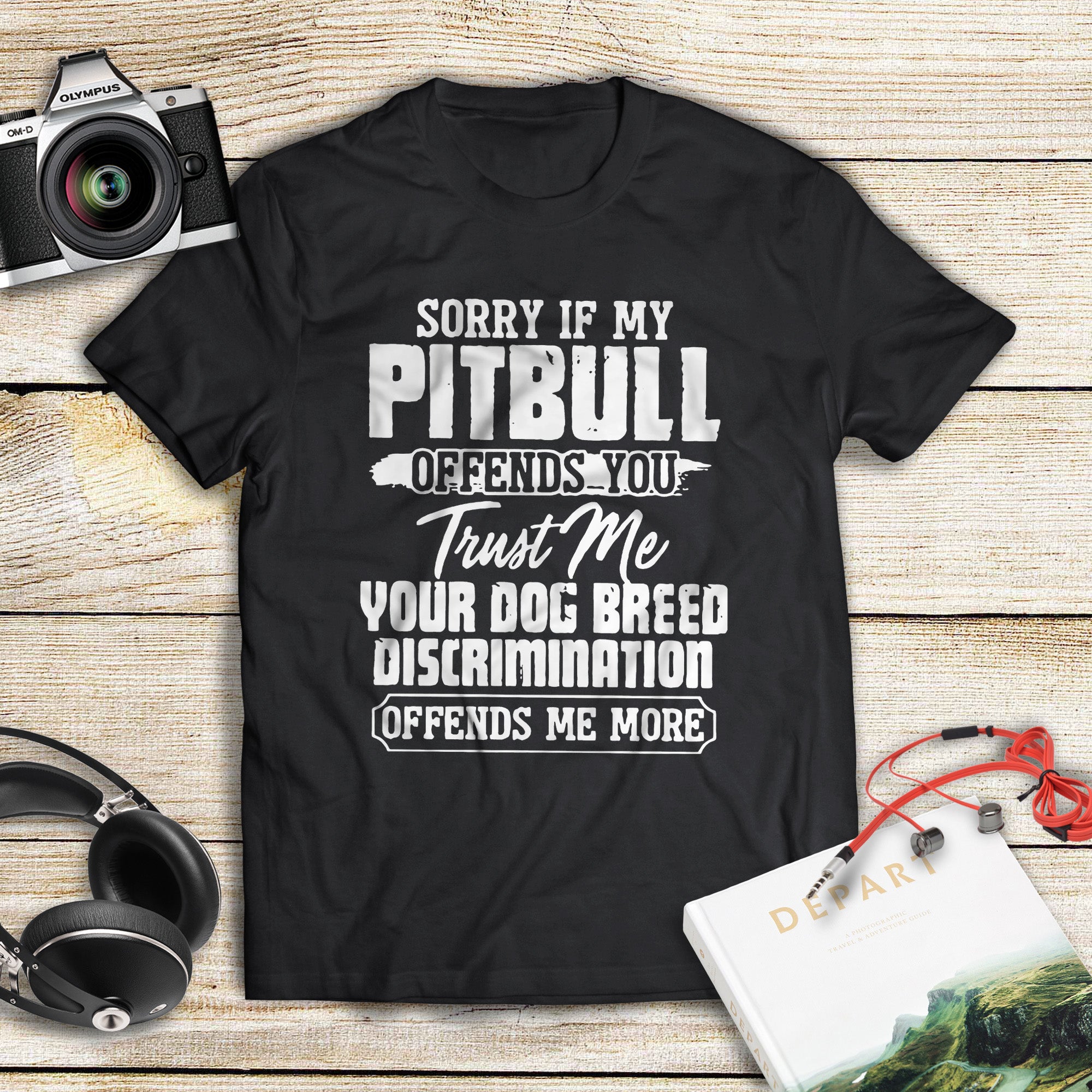 Sorry If My Pitbull Offends You Trust Me Your Dog Breed Discrimination Offends Me More Standard T-Shirt