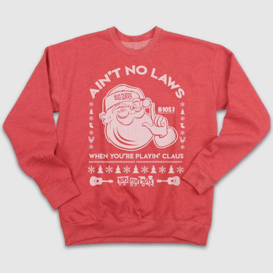 Ain’t No Laws When You’re Playin’ Claus B-105 Ugly Christmas Sweatshirt