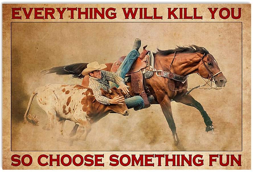 Vintage Steer Wrestling Rodeo – Everything Will Kill You So Choose Something Fun Poster Art Print      Home Decor Gift For Men Women Family Friend On Birthday Xmas