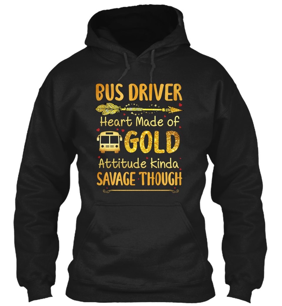 Bus Driver Heart Made Of Golda Attitude Kinda Savage Though Gift Standard Hoodie