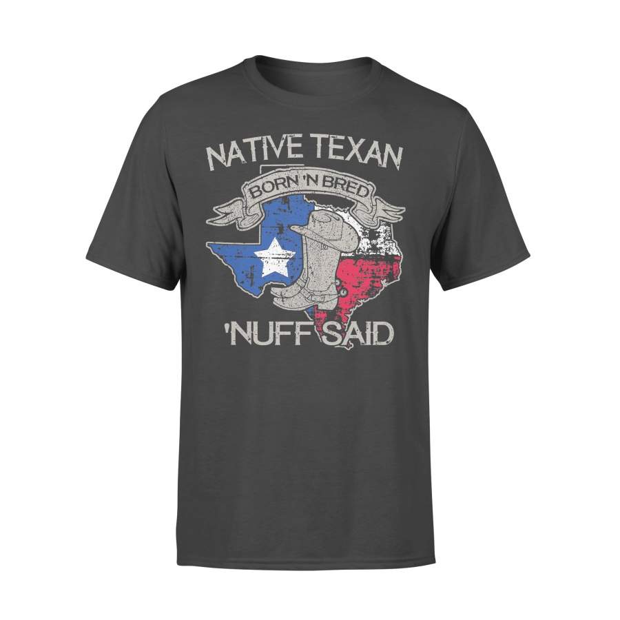 Native Texan Born ‘n Bred Nuff Said Map T-shirt