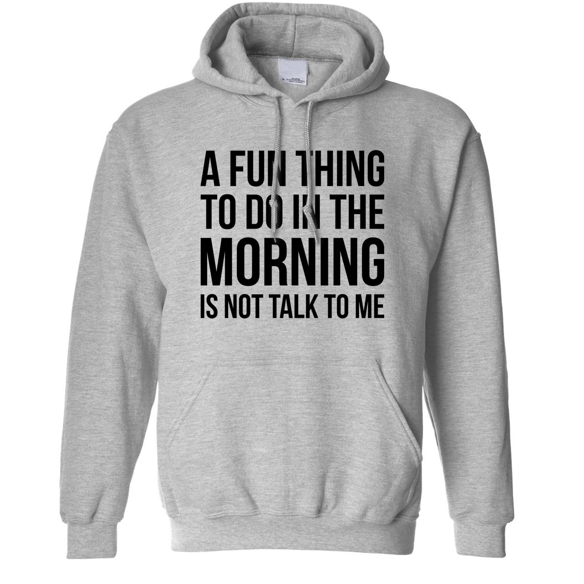 A Fun Thing To Do In The Morning Is Not Talk To Me Gift Men Women Standard Hoodie