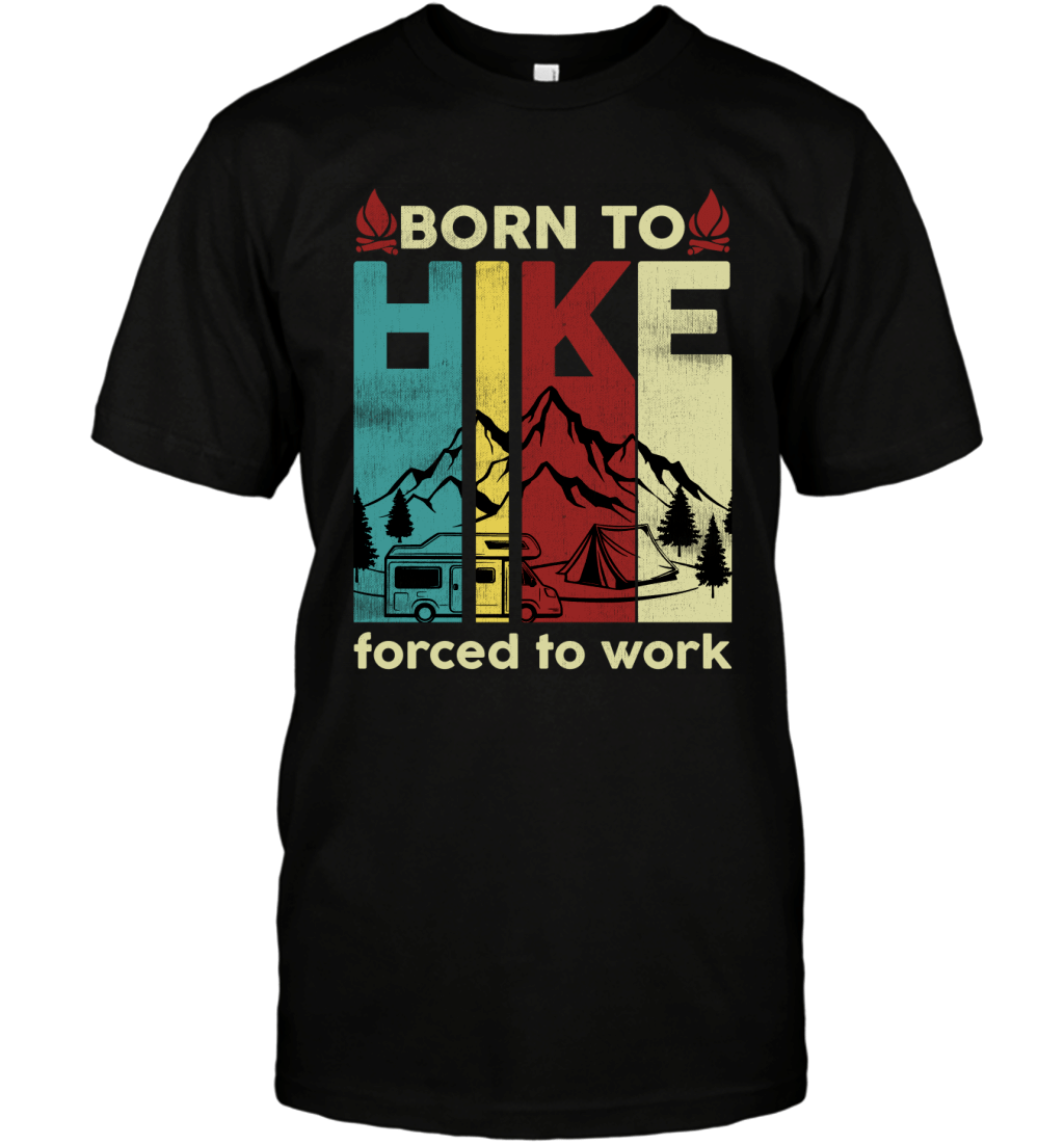 Born To Hike Forced To Work Vintage Hiking Lovers Shirt T-Shirt