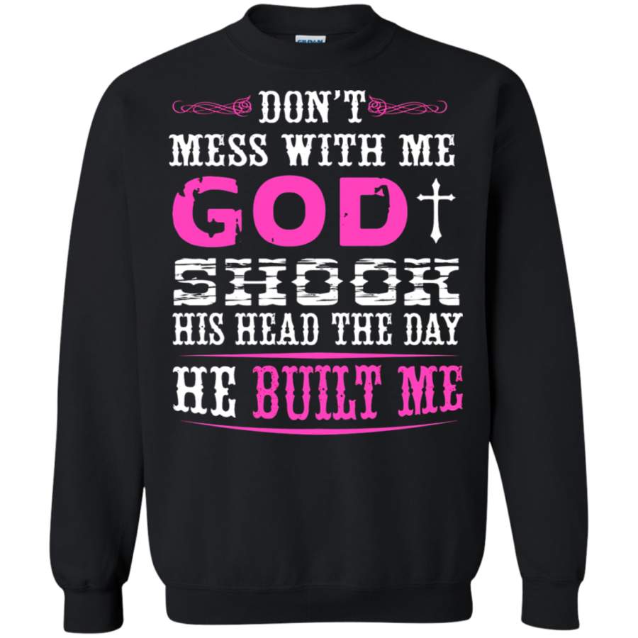 AGR Don_t Mess With Me God Shook His Head When He Built Me Sweatshirt