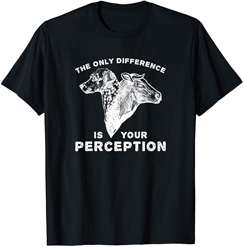 The Only Difference Is Your Perception All Animals Rights T-Shirt