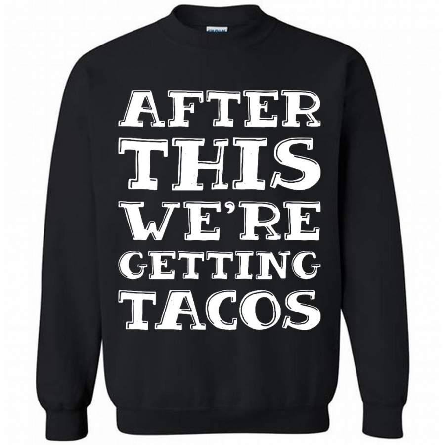 After This We’re Getting Tacos – Gildan Crewneck Sweatshirt