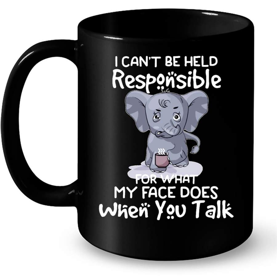 Funny Elephant Coffee I Can t Be Held Responsible For What My Face Does When You Talk B – Full-Wrap Coffee Black Mug