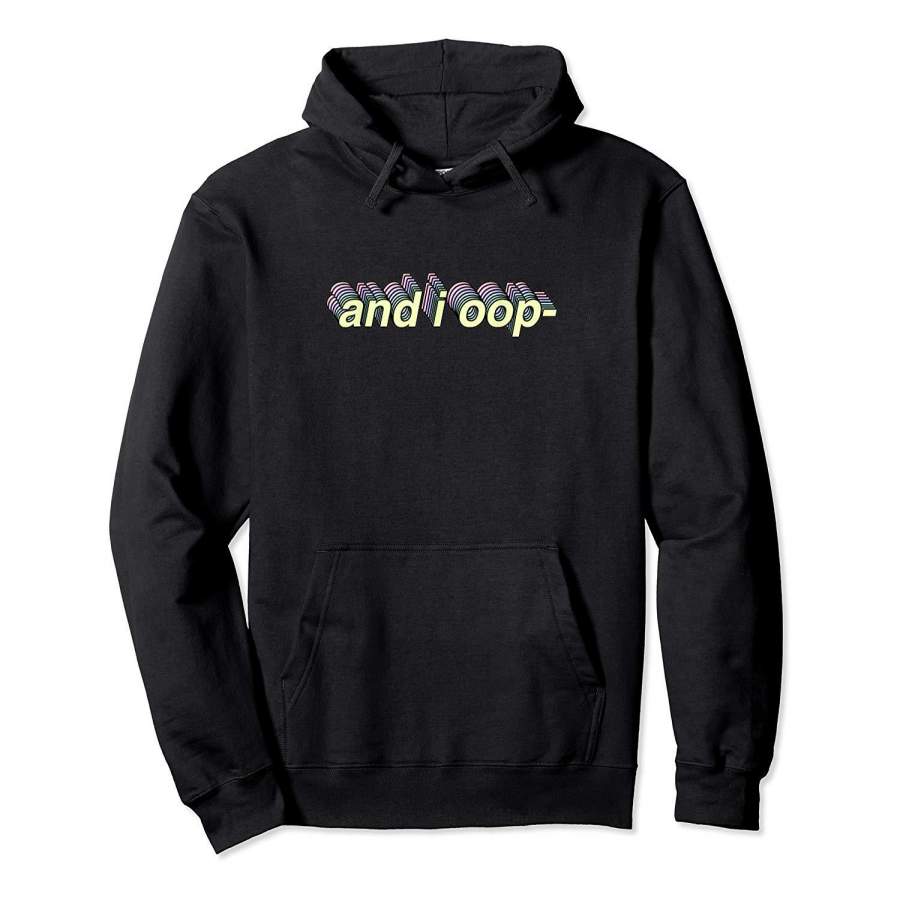 And I Oop Shirt Funny Aesthetic Meme Gift Hoodie Premium Tee