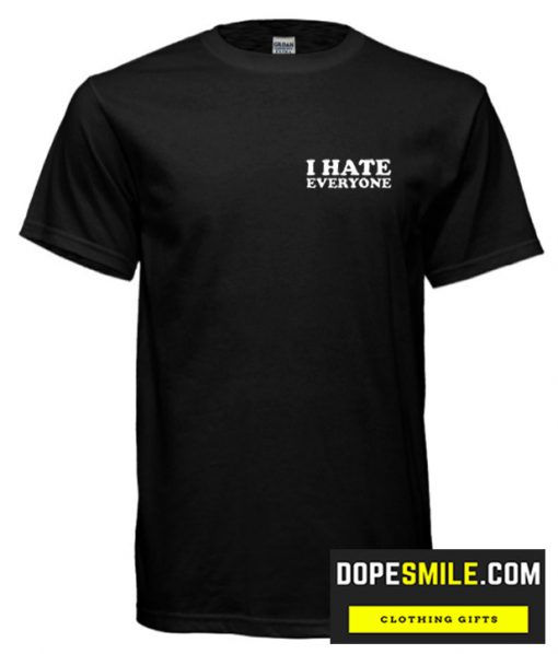 I Hate Everyone  cool T-shirt