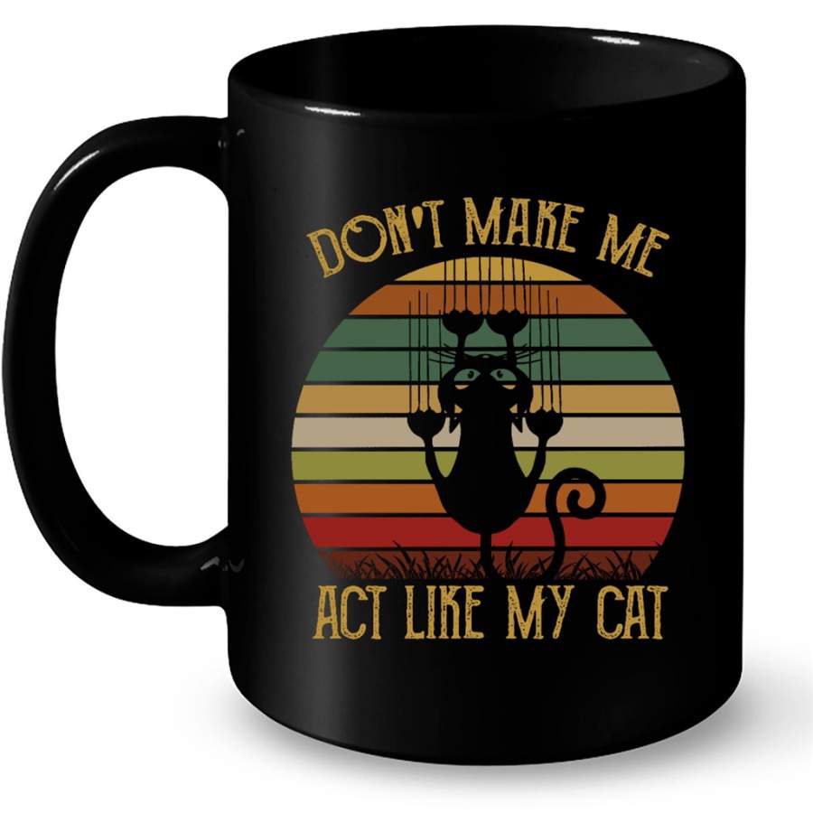 Don’t Make Me Act Like My Cat, Classic Vintage Retro B – Full-Wrap Coffee Black Mug