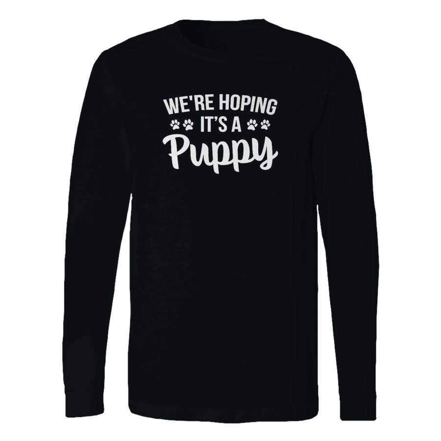 We’re Hoping It’s A Puppy Long Sleeve T-Shirt