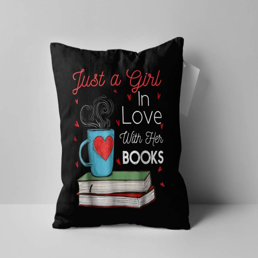 Custom Pillow Just A Girl in Love With Her Books Book Lover Pillow – Best Pillow