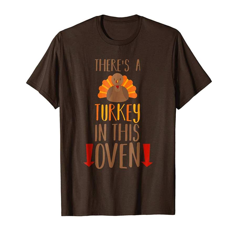 There's a Turkey In This Oven - Pregnant Thanksgiving Shirt