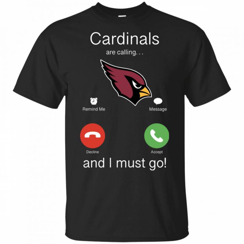 Arizona Cardinals Are Calling and I must Go Shirts