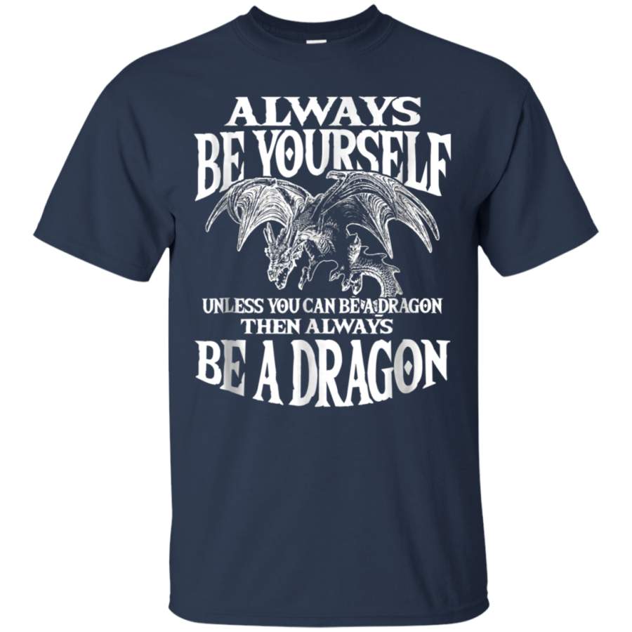 AGR Always Be Yourself Unless Dragon Shirt Great Gift Dragon Fan