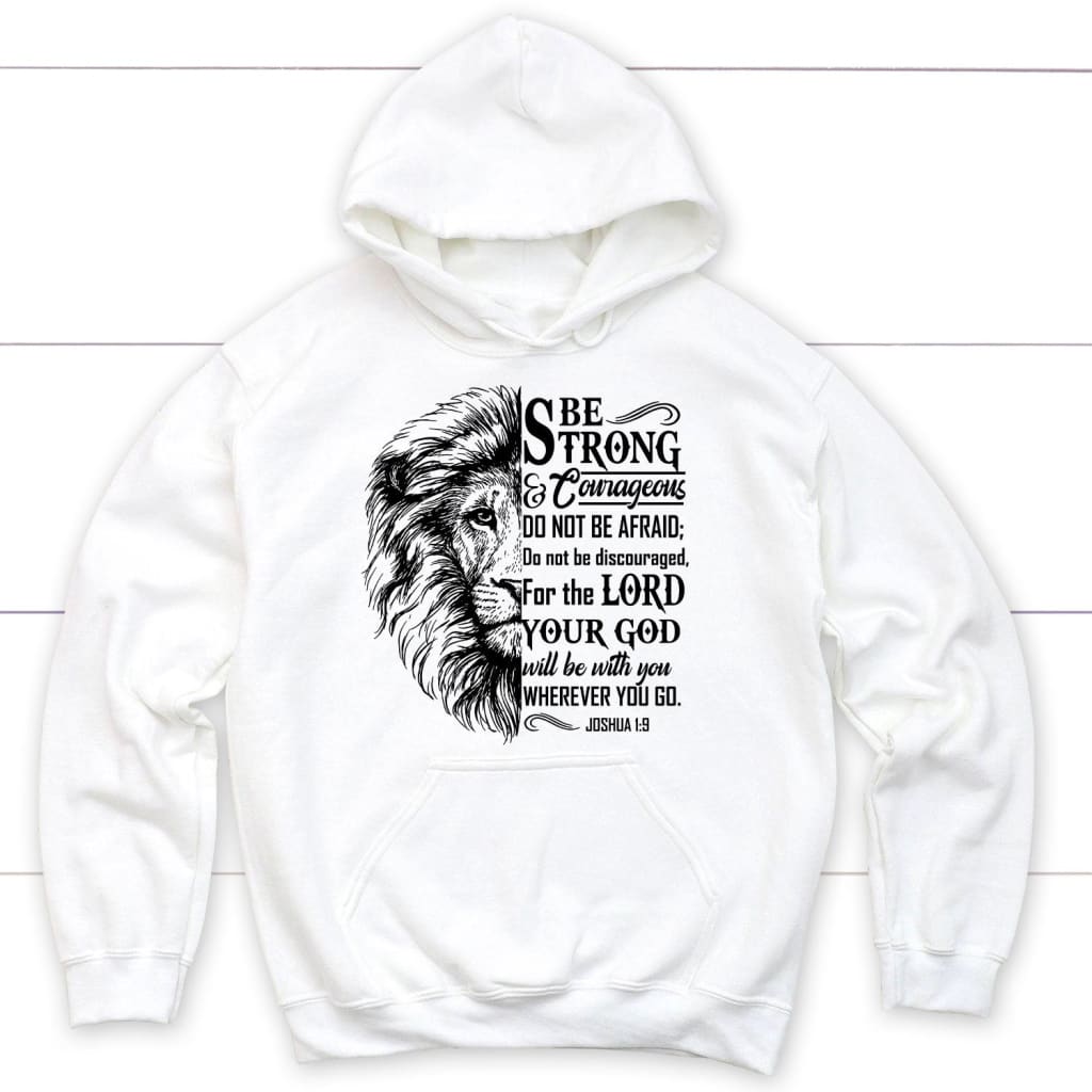 Christian Hoodies: Lion Face, Be Strong And Courageous Joshua 1:9 Hoodie