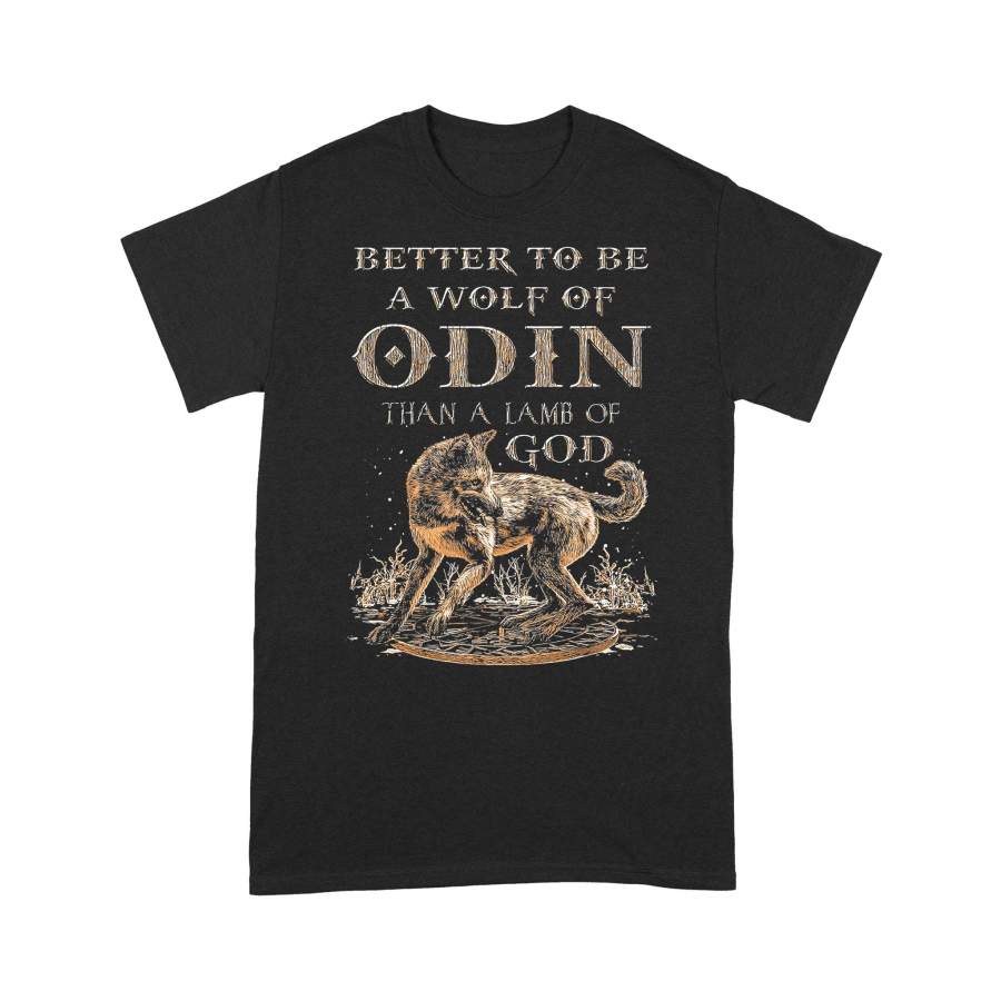 Better To Be A Gray Wolf Of Odin Than A Lamb Of God T-shirt