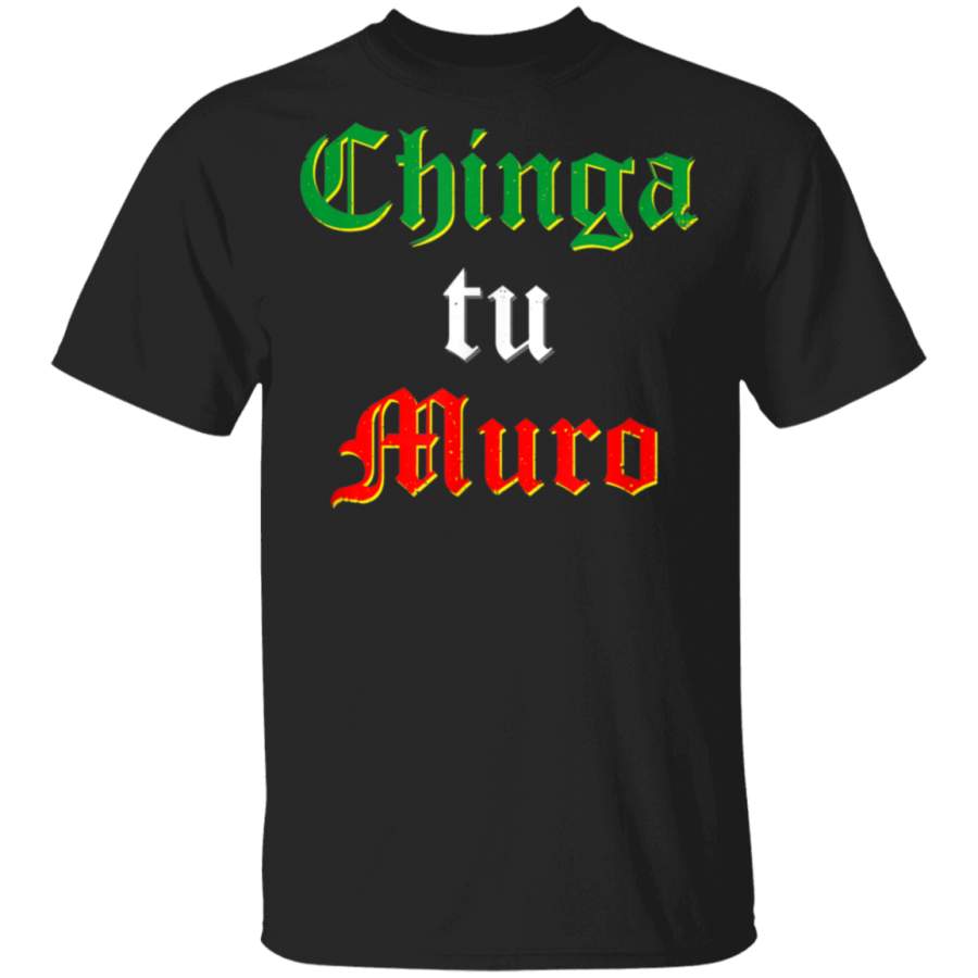 Chinga Tu Muro Shirt  Fuck Your Wall Mexican Tee