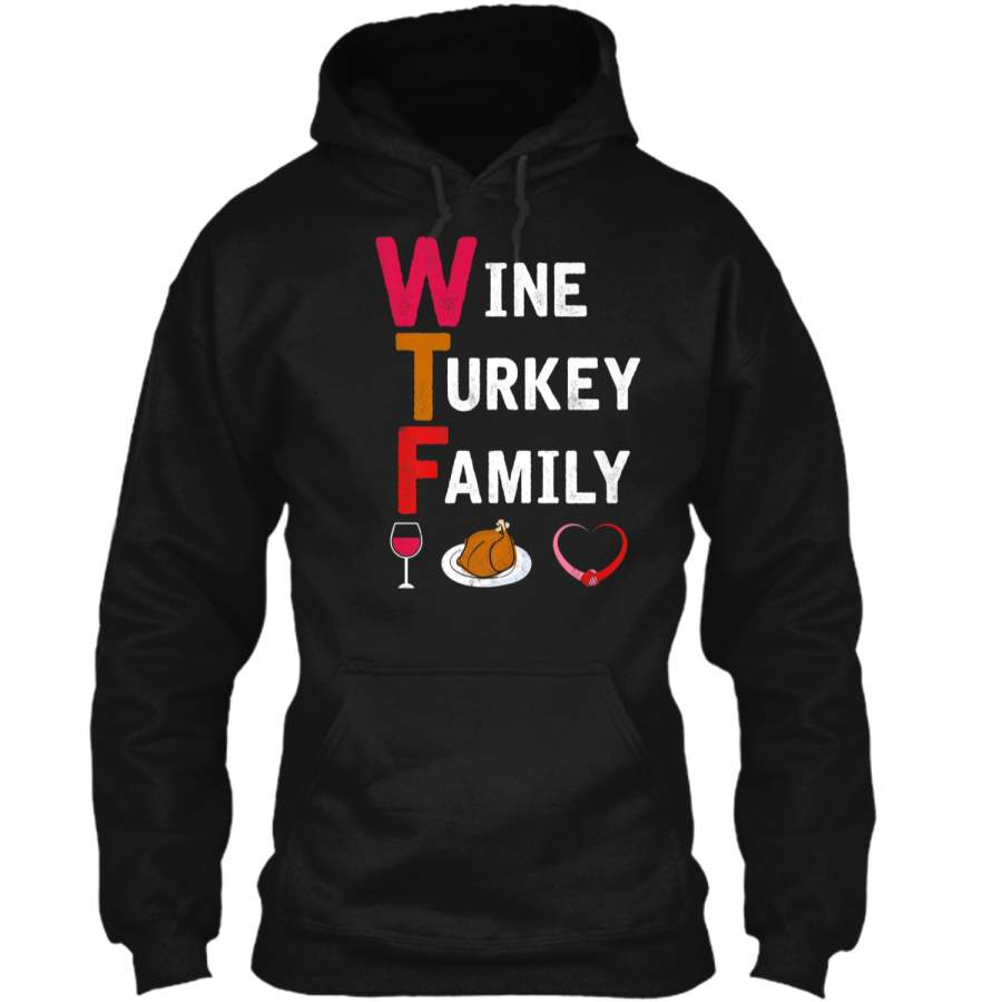 WTF Wine Turkey Family  Funny Thanksgiving Day Tee Pullover Hoodie 8 oz