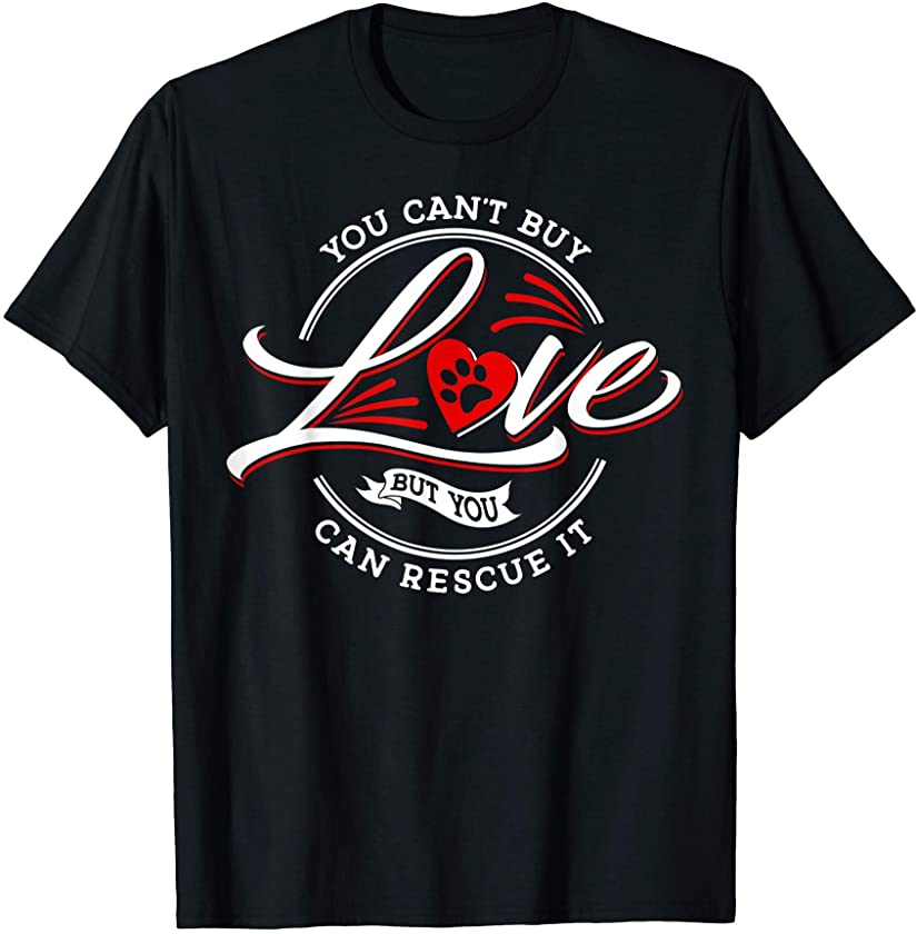 You Can’t Buy Love But You Can Rescue Pet Dog Puppy Animal T-Shirt