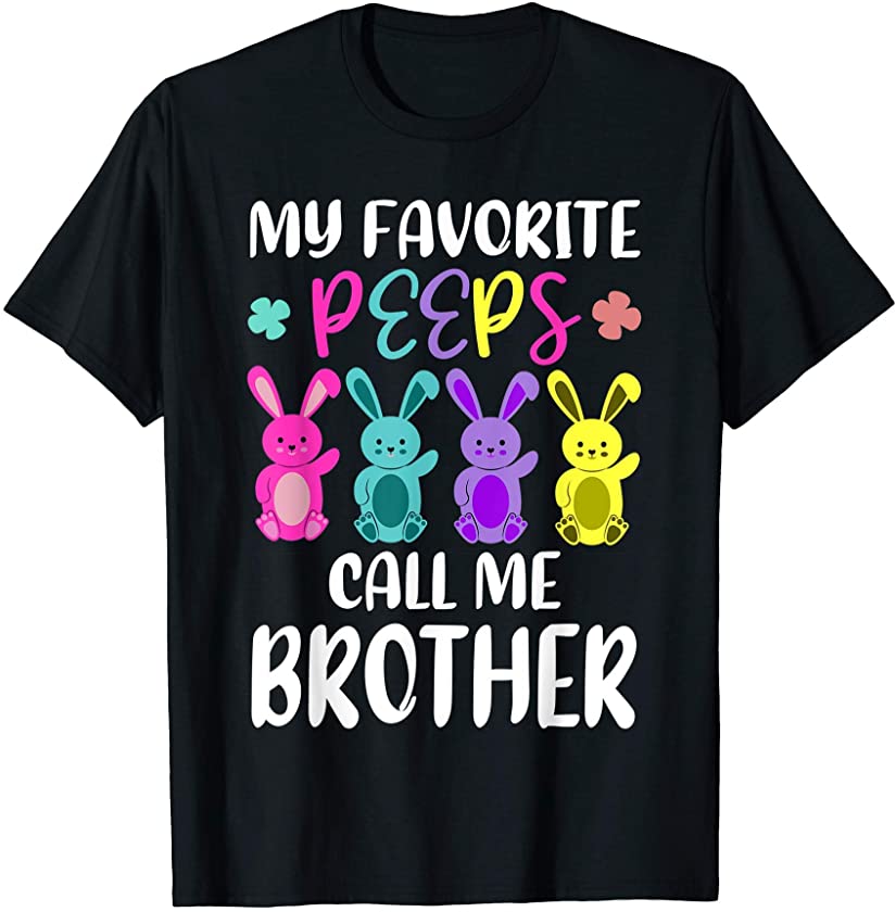 My Favorite Peeps Call Me Brother Funny Bro Easter Bunny T-Shirt